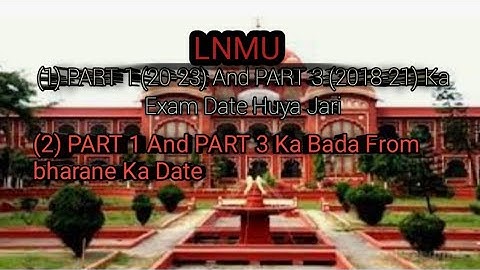 PART 1(2020-2023) AND PART 3(2018-2021) KA EXAM DATE HUYA JARI L.N.M.U