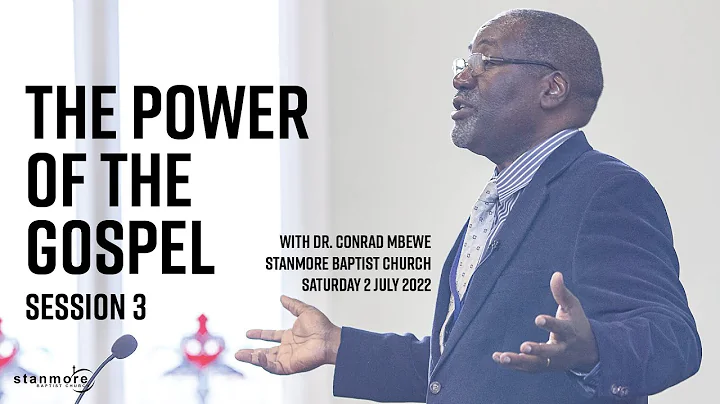 The Power of the Gospel (Session 3) - Dr Conrad Mb...