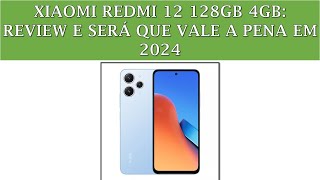 XIAOMI REDMI 12 128GB 4GB: REVIEW E SERÁ QUE VALE A PENA EM 2024