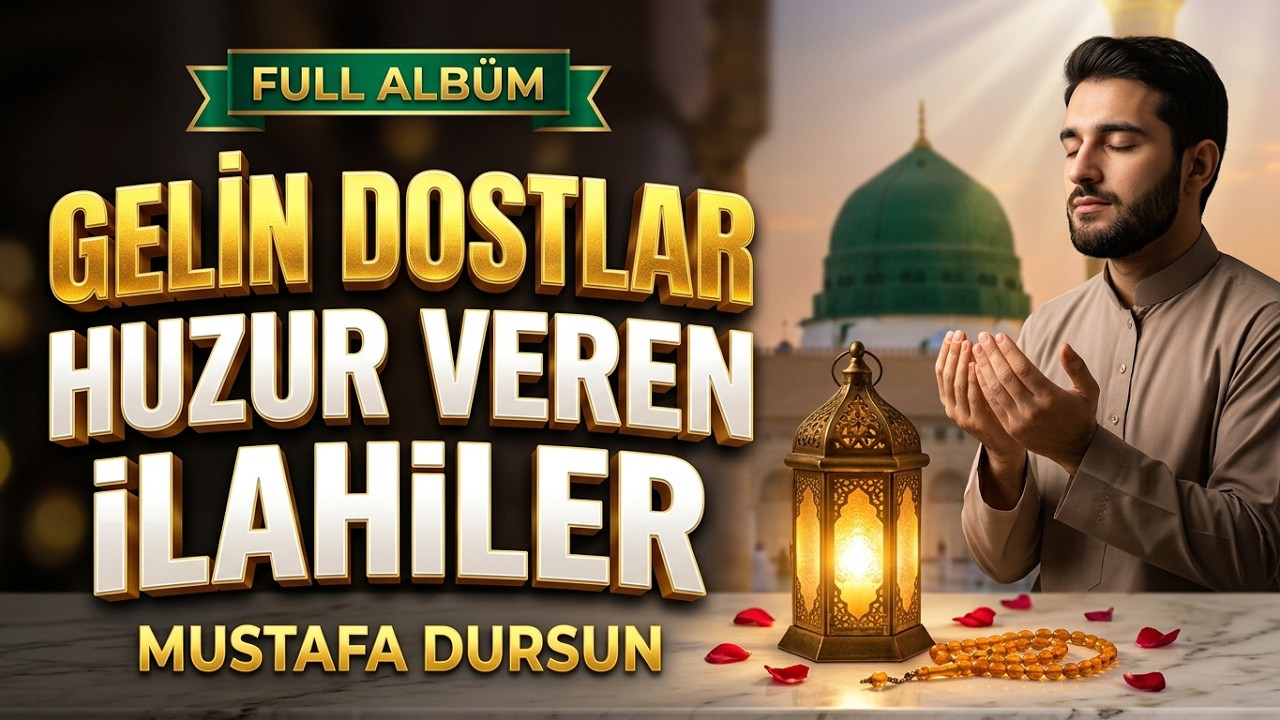 EN GÜZEL HUZUR VEREN İLAHİLER -MUSTAFA DURSUN -FULL ALBÜM İLAHİ-GELİN DOSTLAR