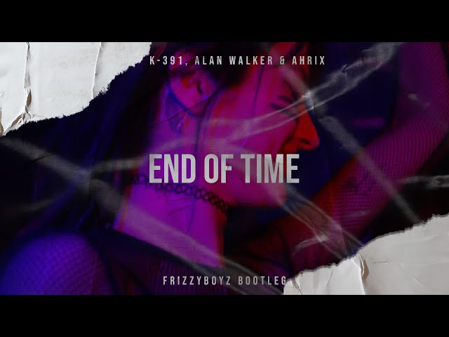 K-391, Alan Walker & Ahrix - End Of Time (Frizzyboyz Hardstyle Remix) class=