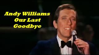Andy Williams........Our Last Goodbye..
