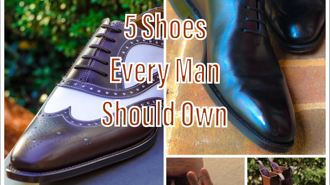 5 Pairs of Shoes Every Man Should Own - YouTube