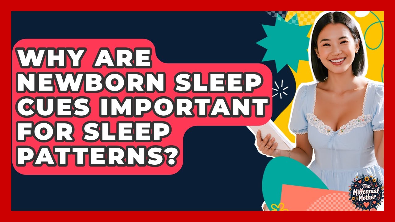 Why Are Newborn Sleep Cues Important For Sleep Patterns? - The Millennial Mother
