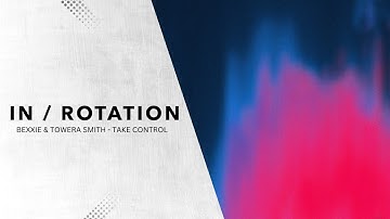 Bexxie & Towera Smith - Take Control | IN / ROTATION