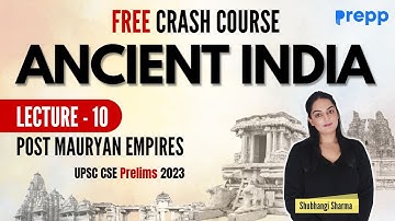 Lecture 10 : Post Mauryan Empire | History | Crash course for UPSC CSE Prelims