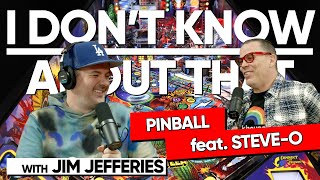 Pinball feat. Steve-O | I Don't Know About That with Jim Jefferies #172