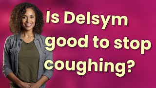Is Delsym good to stop coughing?