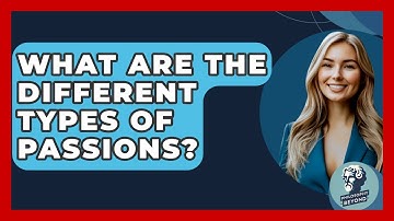 What Are The Different Types Of Passions? - Philosophy Beyond