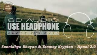Jipaal 2.0 (8D Audio) - Sannidhya Bhuyan & Tonmoy Krypton | Requested By: Dhiraj