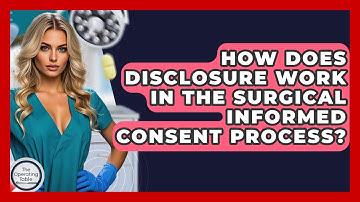 How Does Disclosure Work In The Surgical Informed Consent Process? - The Operating Table
