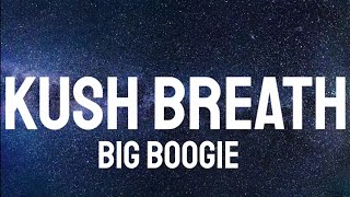 Big Boogie - Kush Breath ( Lyrics )