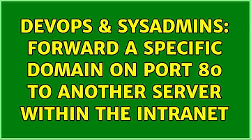 DevOps & SysAdmins: Forward a specific Domain on Port 80 to another Server within the Intranet