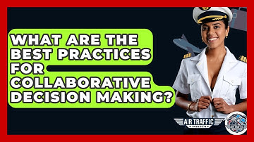 What Are The Best Practices For Collaborative Decision Making? - Air Traffic Insider