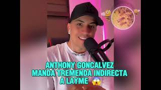 Anthony Goncalvez manda tremenda indirecta a LAYME