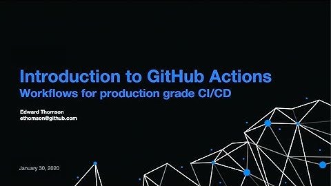 Introduction to GitHub Actions - Edward Thomson