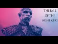 Game of Thrones || The Fall of the Night King