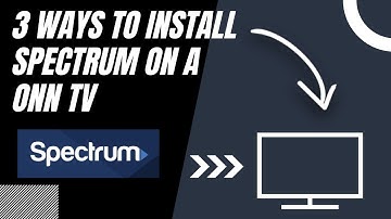 How to Install Spectrum on ANY ONN TV (3 Different Ways)