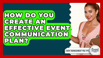 How Do You Create An Effective Event Communication Plan? - Event Management Pro Tips