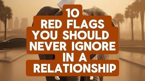 10 red flags you should never ignore in a relationship. 