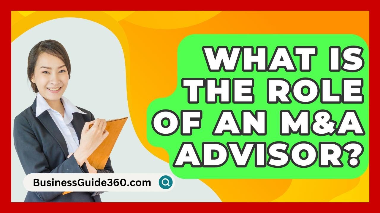 What Is The Role Of An M&A Advisor? - BusinessGuide360.com