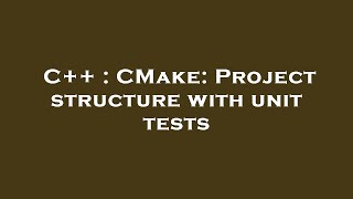C++ : CMake: Project structure with unit tests