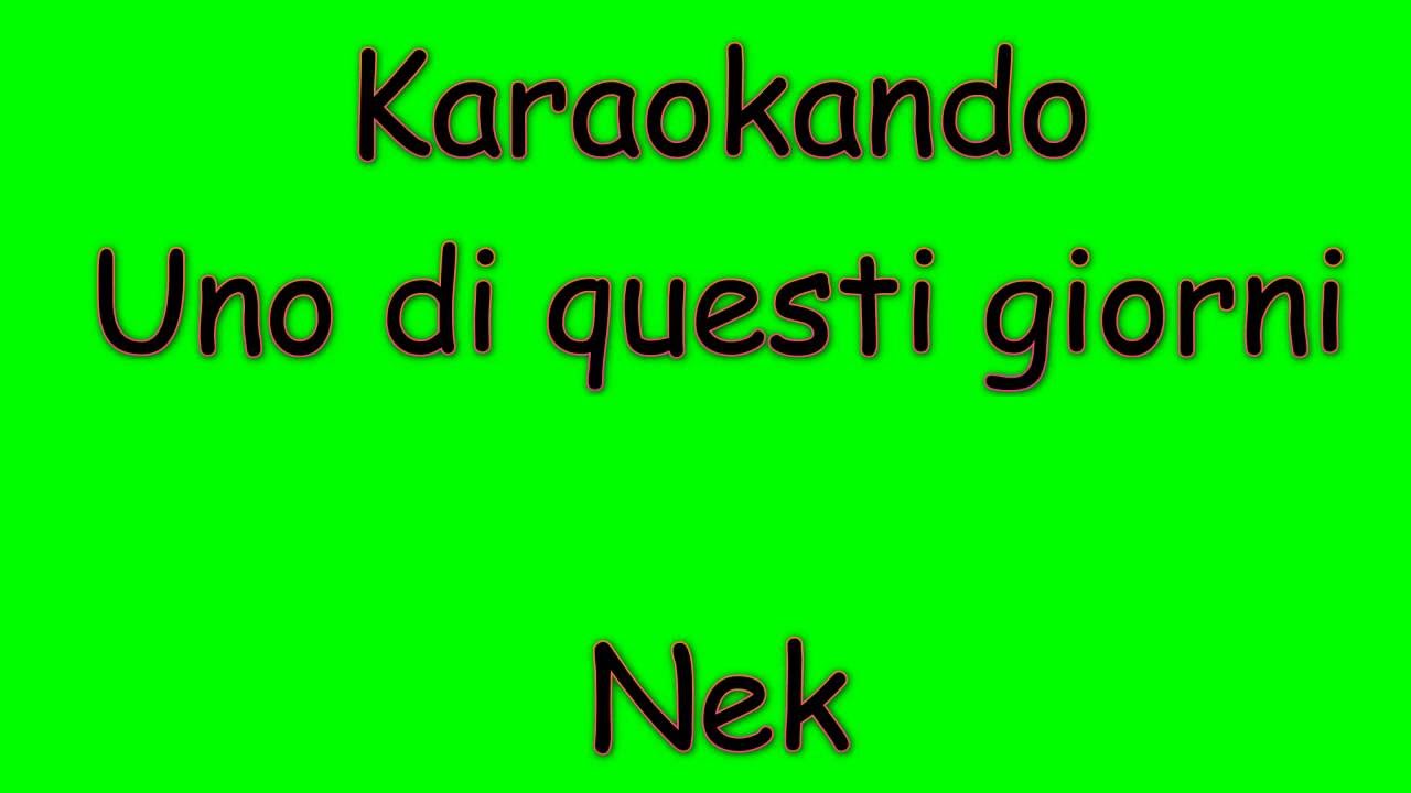 Karaoke Italiano - Uno di Questi Giorni - Nek ( Testo ) - YouTube