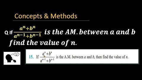 if (a^n+b^n)/(a^(n-1)+b^(n-1) ) is the AM between a and b find the value of n