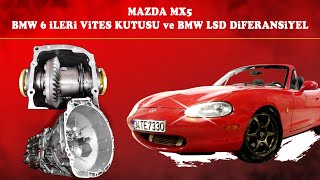 Mazda MX5 NB aktarma organları dönüşümü. BMW GS637BZ 6 ileri vites kutusu ve BMW LSD diferansiyel.