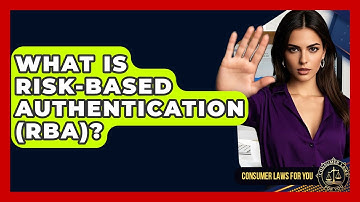 What Is Risk-Based Authentication (RBA)? - Consumer Laws For You