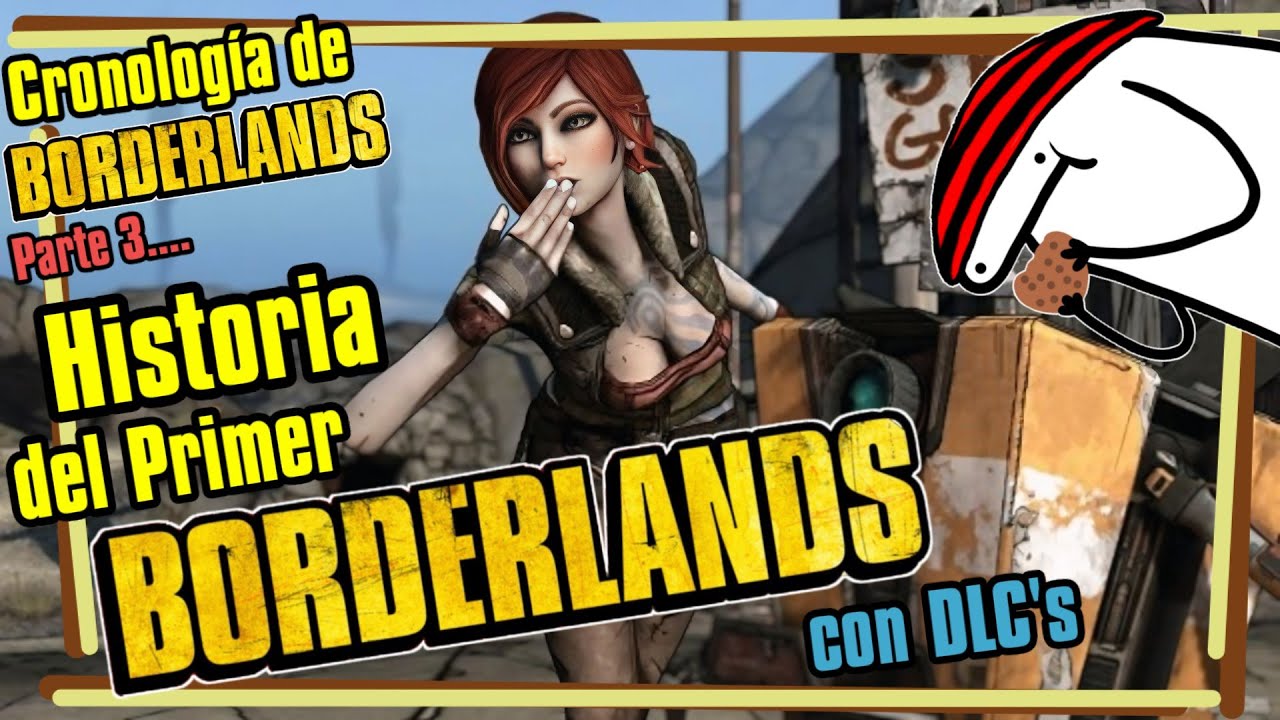 HISTORIA del PRIMER BORDERLANDS (con DLC's)...... Cronología de ...