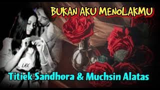 BUKAN AKU MENOLAKMU - Titiek Sandhora & Muchsin Alatas