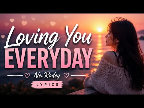 Loving You Every Day NeiRodey Lyrics #lovesongslyrics