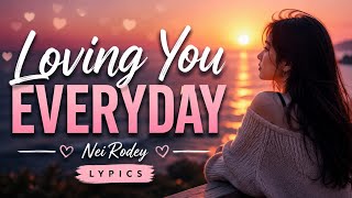 Loving You Every Day NeiRodey Lyrics #lovesongslyrics