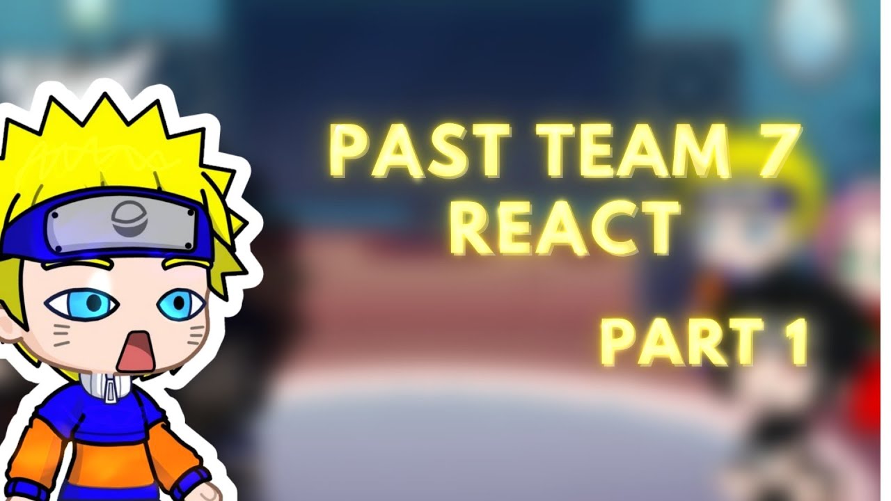 Past Team 7 react - Part 1 (Wip) - YouTube