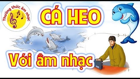 CÂU CHUYỆN CÁ HEO VỚI ÂM NHẠC (Mạch nội dung TTÂN) - ÂM NHẠC 3 KNTT (Đã tăng âm lượng to hơn)