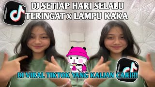 Download Lagu DJ SETIAP HARI SELALU TERINGAT x LAMPU KAKA VIRAL TIKTOK 2025 MP3
