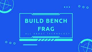 Build Bench Frag Intro