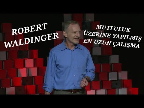 TED Konuşmaları | Robert Waldinger | Mutluluk Üzerine Yapılmış En Uzun Çalışma