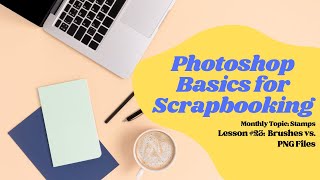 Photoshop & PSE Basics for Scrapbooking | Stamps | PNG versus Brushes