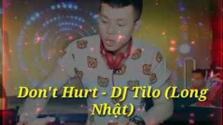 Don't Hurt - Remix Dj Tilo (Long Nhật) Cực Phiêu * Nhạc tik tok.