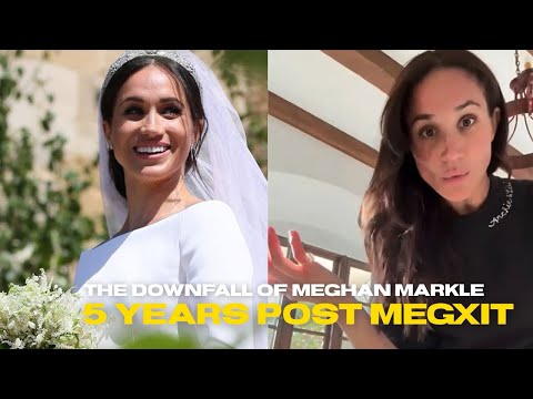 THE DOWNFALL OF MEGHAN MARKLE- 5 YEARS POST MEGXIT