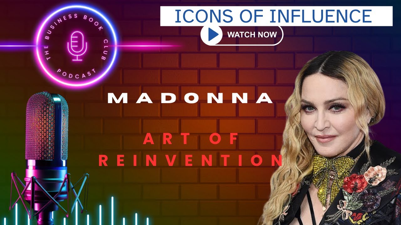 Madonna: Queen of Reinvention & Influence | Icons of Influence Podcast