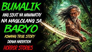 BUMALIK ANG SIKAT NA MAMAMATAY NA MAGLOLANG SA BARYO | Aswang True Story