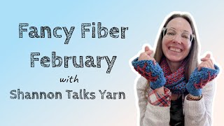 Fancy Fiber February | Yarny Self Love Collab with @ShannonTalksYarn