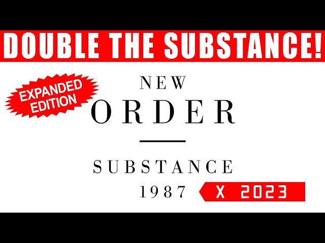 New Order Substance 1987 gets Double Stuffed for 2023! 