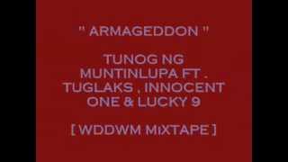 ARMAGEDDON - TUNOG NG MUNTINLUPA FT . TUGLAKS , INNOCENT ONE & LUCKY 9 [ WDDWM MIXTAPE ]