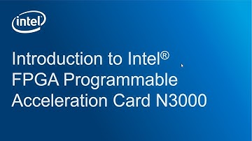 Introduction to Intel® FPGA Programmable Acceleration Card N3000