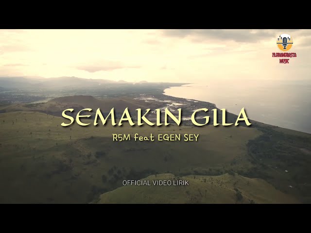 SEMAKIN GILA _ R5M featuring EGEN SEY _ VIDEO LIRIK _ FLOBAMORASTA MUSIC class=