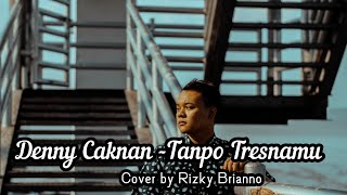 Tanpo Tresnamu Cover Rizky Brianno   Lirik (Denny Caknan)
